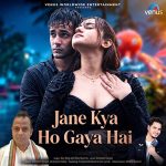 Lyricist & Composer Amitabh Ranjan’s New Romantic Anthem “Jane Kya Ho Gaya” Released By Venus Worldwide Records, Sung By Dev Negi And Ishu Sharma